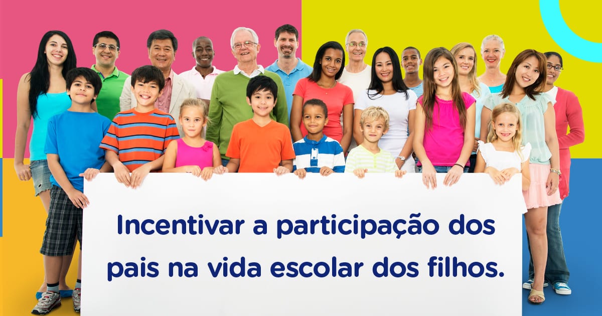 Incentivar a participação dos pais na vida escolar dos filhos